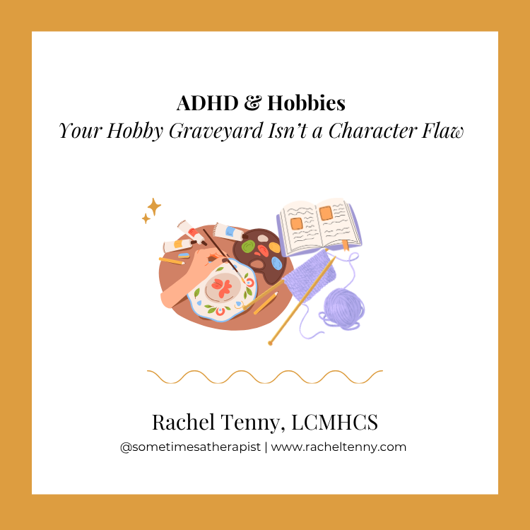 ADHD & Hobbies: Your Hobby Graveyard Isn't a Character Flaw