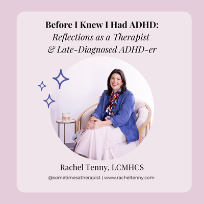 Before I Knew I Had ADHD: Reflections as a Therapist & Late-Diagnosed ADHD-er