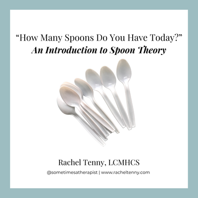 "How Many Spoons Do You Have Today?" An Introduction to Spoon Theory