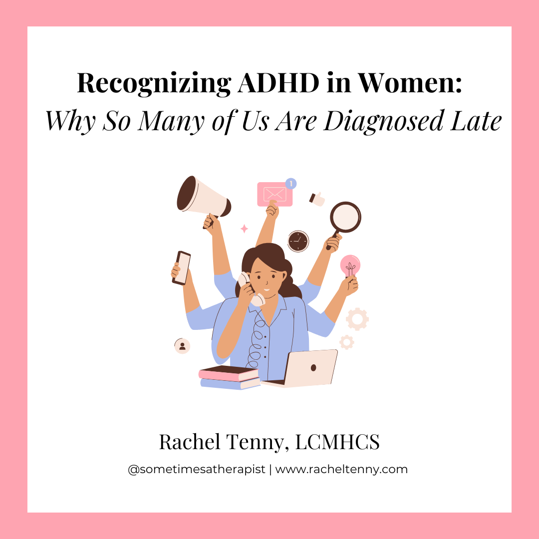 Recognizing ADHD in Women: Why So Many of Us Are Diagnosed Late