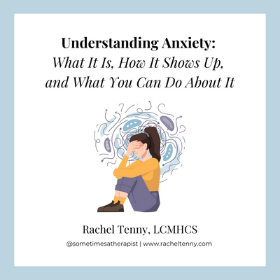 Understanding Anxiety: What It Is, How It Shows Up, and What You Can Do About It